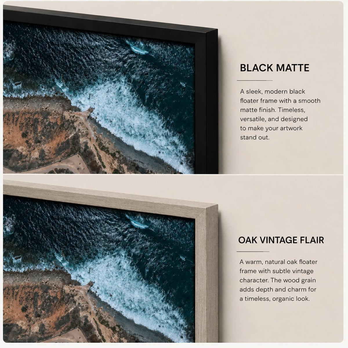May include: Two rectangular floater frames displaying an aerial coastal landscape. The top frame is black with a smooth matte finish. The bottom frame is light oak with a visible wood grain texture. Both frames enclose a print of ocean waves.