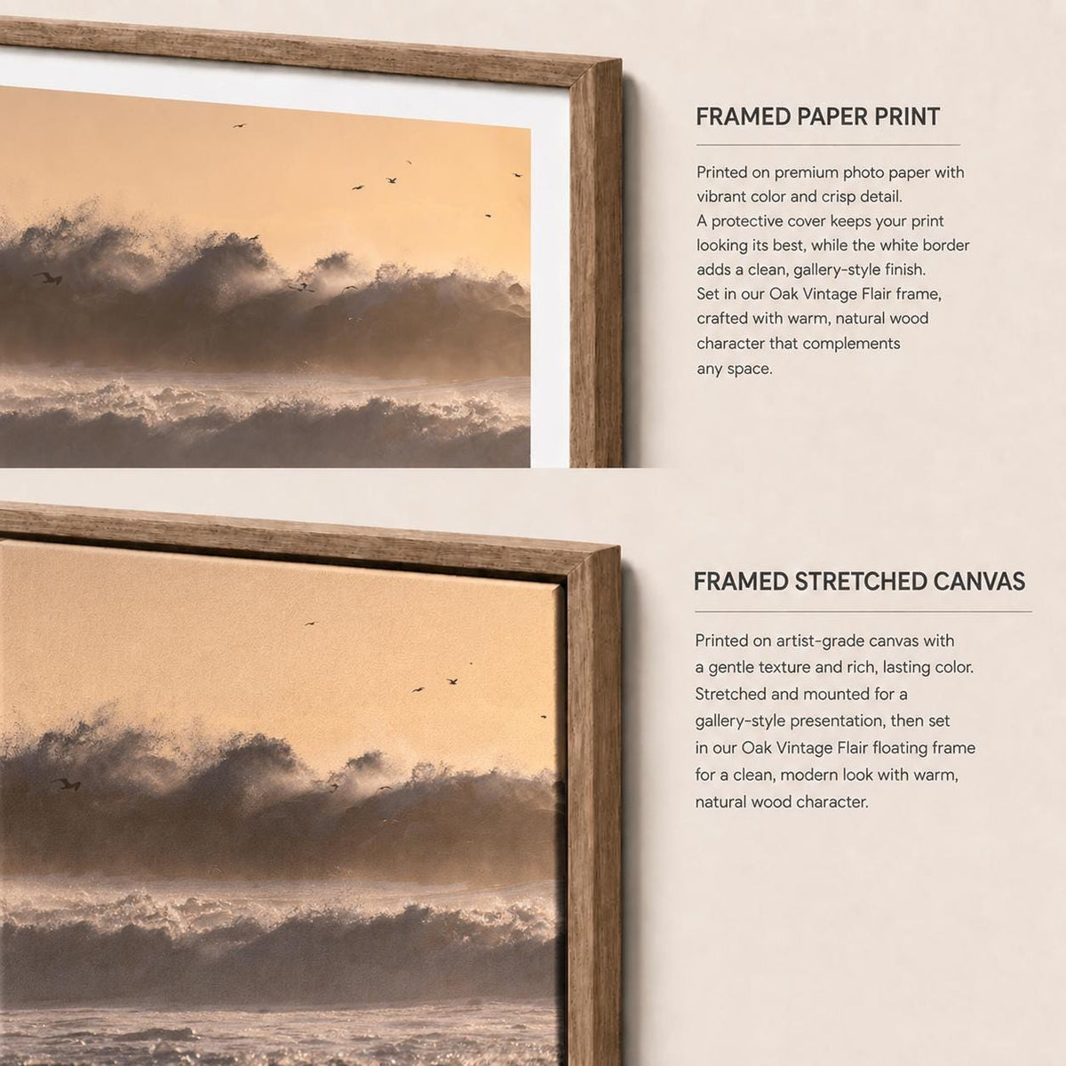 May include: Two wall art options featuring a seascape with crashing waves at sunset. The top image is a framed paper print with a white border in an oak frame. The bottom image is a framed stretched canvas in a floating oak frame with text.